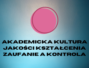 I. Akademicka kultura jakości kształcenia (zaufanie versus kontrola)