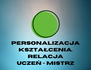 II. Personalizacja kształcenia. Relacja Mistrz-Uczeń jako fundament akademickiej tradycji i jej współczesne transformacje. Mentoring akademicki. Tutoring akademicki.